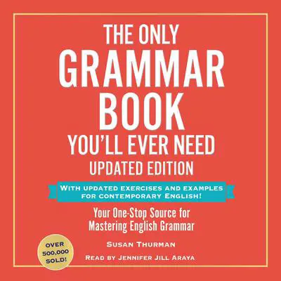 The Only Grammar Book You'll Ever Need, Updated Edition: Your One-Stop Source for Mastering English Grammar Audibook, by Susan Thurman