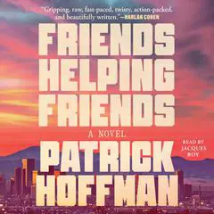 Friends Helping Friends: A Novel Audibook, by Patrick Hoffman