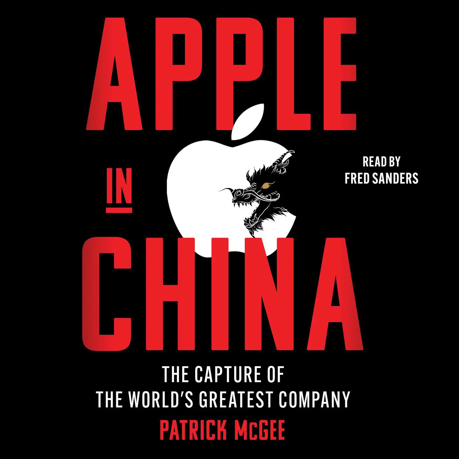 Apple in China: The Capture of the Worlds Greatest Company Audiobook, by Patrick McGee