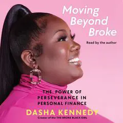 Moving Beyond Broke: The Power of Perseverance in Personal Finance Audibook, by Dasha Kennedy