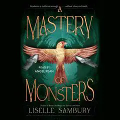 A Mastery of Monsters Audibook, by Liselle Sambury