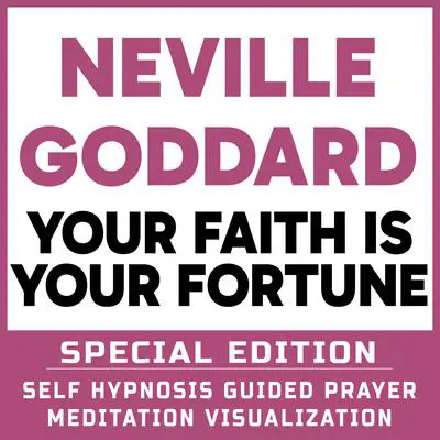 Your Faith is Your Fortune - SPECIAL EDITION - Self Hypnosis Guided Prayer Meditation Visualization: Neville Goddard Book and Bonus Extra Chapter with Guided Prayer Visualization Meditation by Richard Hargreaves Audibook, by Neville Goddard