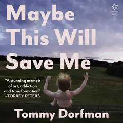 Maybe This Will Save Me Audibook, by Tommy Dorfman