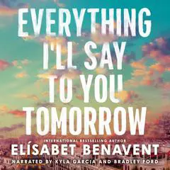 Everything I'll Say to You Tomorrow Audibook, by Elísabet Benavent