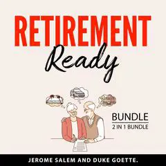 Retirement Ready Bundle, 2 in 1 Bundle: Purposeful Retirement and Passive Income for Early Retirement Audibook, by Jerome Salem