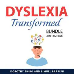 Dyslexia Transformed Bundle, 2 in 1 Bundle:: The Dyslexic Advantage and The Dyslexia Empowerment Plan Audibook, by Limuel Parrish