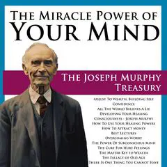 The Miracle Power of Your Mind: The Joseph Murphy Treasury Audibook, by Joseph Murphy