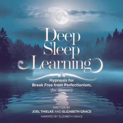 Deep Sleep Learning: Hypnosis To Break Free from Perfectionism (For Women): Hypnosis Meditation and Affirmations Audibook, by Joel Thielke