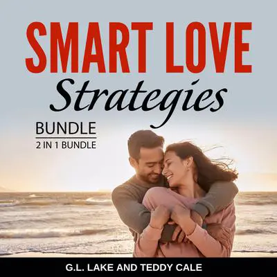 Smart Love Strategies Bundle, 2 in 1 Bundle: Smart Dating Tips and Dating and Relationship Success Audibook, by Teddy Cale