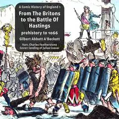 From The Britons to the Battle Of Hastings: prehistory to 1066 Audibook, by Gilbert Abbott A'Beckett