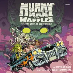 Mummy Man and Waffles: The Dire Deeds of Doctor Gargo Audibook, by Steve Behling