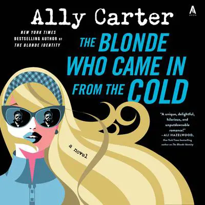 The Blonde Who Came In from the Cold: A Novel Audibook, by Ally Carter
