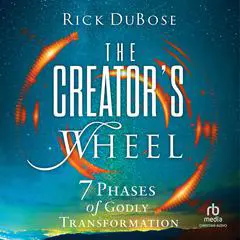 The Creator's Wheel: 7 Phases of Godly Transformation Audibook, by 