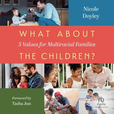 What about the Children?: Five Values for Multiracial Families Audibook, by Nicole Doyley