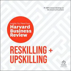 Reskilling and Upskilling: The Insights You Need from Harvard Business Review Audibook, by Harvard Business Review