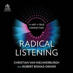 Radical Listening: The Art of True Connection Audibook, by Robert Biswas-Diener