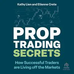 Prop Trading Secrets: How Successful Traders are Living off the Markets Audibook, by Kathy Lien