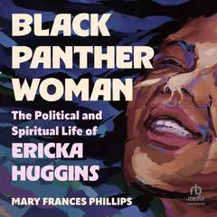 Black Panther Woman: The Political and Spiritual Life of Ericka Huggins Audibook, by Mary Frances Phillips