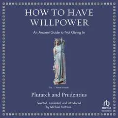 How to Have Willpower: An Ancient Guide to Not Giving In Audibook, by Plutarch