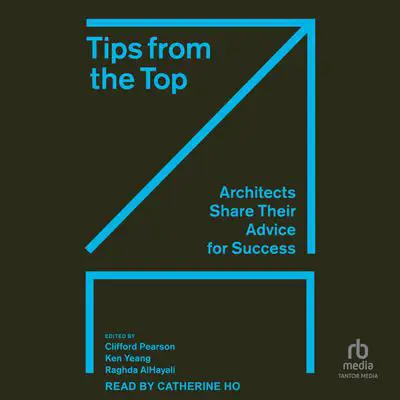 Tips from the Top: Architects Share Their Advice for Success Audibook, by Clifford Pearson