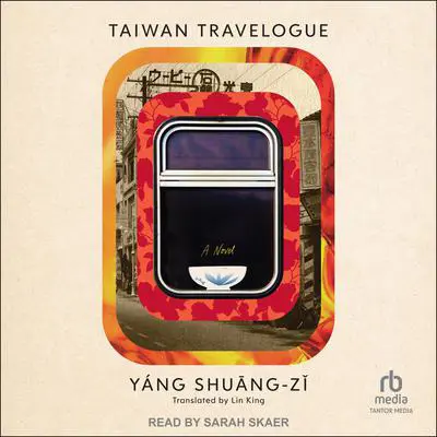 Taiwan Travelogue: A Novel Audibook, by Yang Shuang-Zi