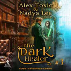 The Dark Healer: Book 3 Audibook, by Alex Toxic