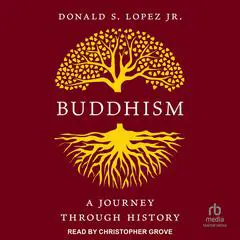 Buddhism: A Journey Through History Audibook, by Donald S. Lopez