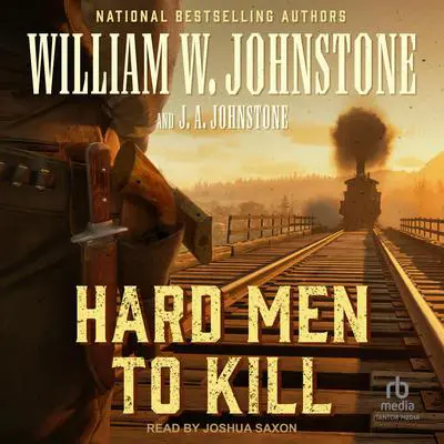 Hard Men to Kill Audibook, by William W. Johnstone