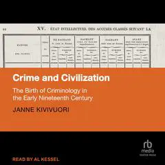 Crime and Civilization: The Birth of Criminology in the Early Nineteenth Century Audibook, by Janne Kivivuori