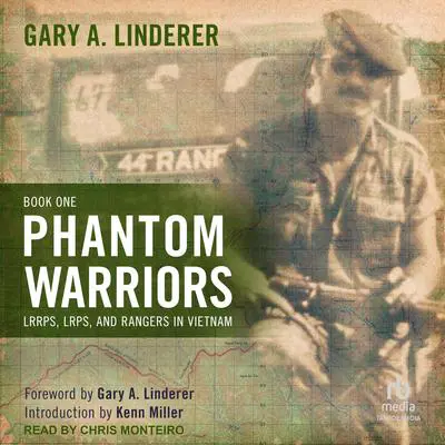 Phantom Warriors: Book I: LRRPs, LRPs, and Rangers in Vietnam Audibook, by Gary A. Linderer
