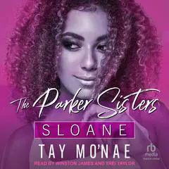 The Parker Sisters: Sloane Audibook, by Tay Mo'nae