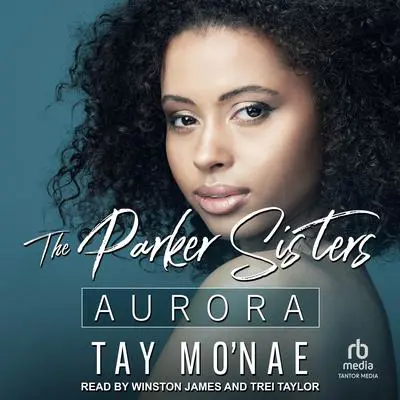 The Parker Sisters: Aurora Audibook, by Tay Mo'nae
