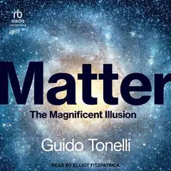 Matter: The Magnificent Illusion Audibook, by Guido Tonelli