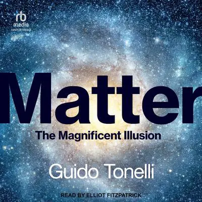 Matter: The Magnificent Illusion Audibook, by Guido Tonelli
