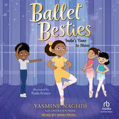 Ballet Besties: Indu's Time to Shine Audibook, by Yasmine Naghdi