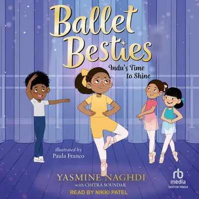 Ballet Besties: Indu's Time to Shine Audibook, by Yasmine Naghdi