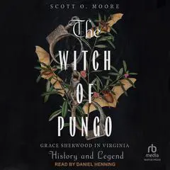 The Witch of Pungo: Grace Sherwood in Virginia History and Legend Audibook, by Scotto Moore
