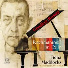 Goodbye Russia: Rachmaninoff in Exile Audibook, by Fiona Maddocks