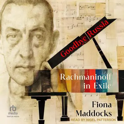 Goodbye Russia: Rachmaninoff in Exile Audibook, by Fiona Maddocks