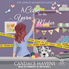 A Case for the Yarn Maker Audibook, by Candace Havens