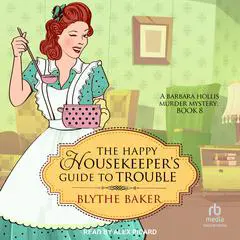 The Happy Housekeeper's Guide to Trouble Audibook, by Blythe Baker
