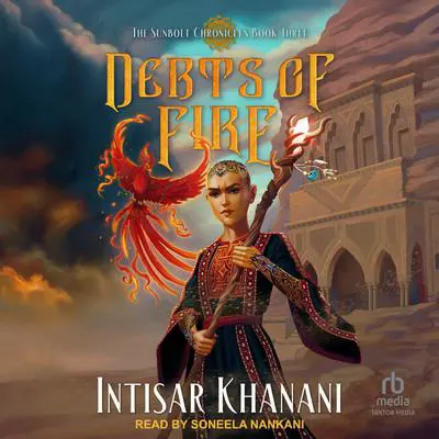 Debts of Fire Audibook, by Intisar Khanani