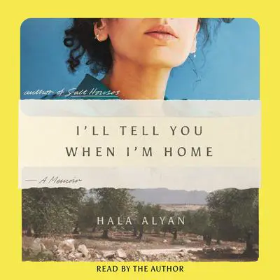 I'll Tell You When I'm Home Audibook, by Hala Alyan
