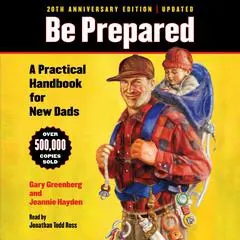 Be Prepared (20th Anniversary Edition): A Practical Handbook for New Dads Audibook, by Gary Greenberg