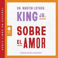 Sobre el amor / Dr. Martin Luther King Jr. on Love (Spanish edition) Audibook, by Martin Luther King