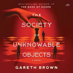 The Society of Unknowable Objects: A Novel Audibook, by Gareth Brown
