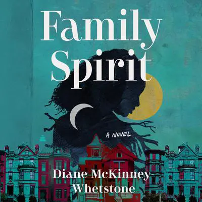 Family Spirit: A Novel Audibook, by Diane McKinney-Whetstone