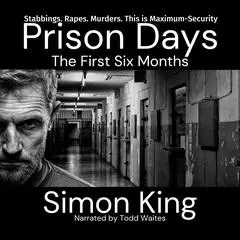 Prison Days: The First Six Months Audibook, by Simon King