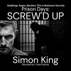 Prison Days: Screw'd Up Audibook, by Simon King