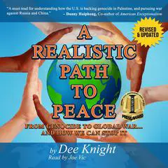 A Realistic Path to Peace: From Genocide to Global War... and How We Can Stop It Audibook, by Dee Charles Knight